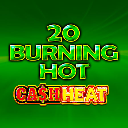 20 Burning Hot Cash Heat