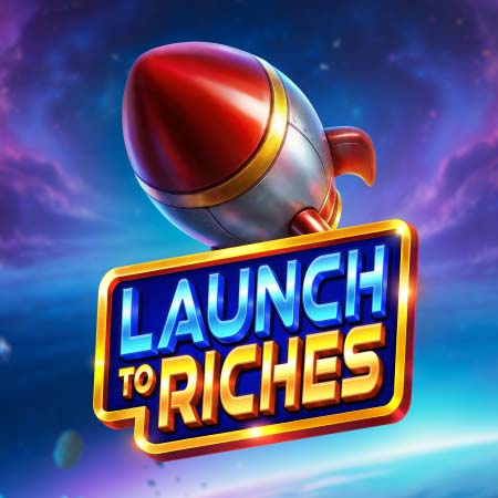 Launch to Riches