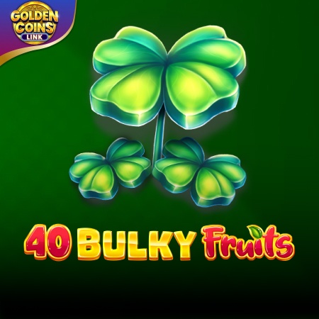 40 Bulky Fruits - Golden Coins Link