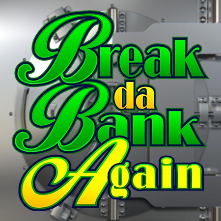 Break da Bank Again