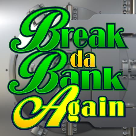 Break da Bank Again